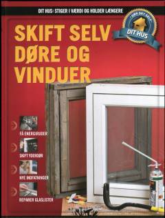 Dit hus - stiger i værdi og holder længere : gør det selv. Bind 8 : Skift selv døre og vinduer