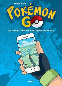 Bliv en mester i Pokémon Go : den uofficielle guide med hemmeligheder, tips og tricks