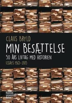 Min besættelse : 50 års livtag med historien : essays 1965-2015