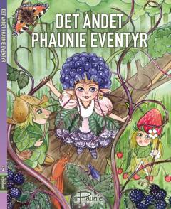 Det andet Phaunie eventyr : den dag det gamle bøgetræ faldt, og Brombær Phaunie spredte sig ud over det hele, så der ikke var plads til de andre