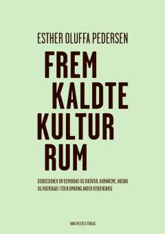 Fremkaldte kulturrum : diskussioner om demokrati og diktatur, humanisme, ansvar og videnskab i tiden omkring anden verdenskrig