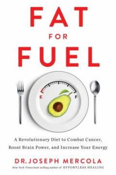 Fat for fuel : a revolutionary diet to combat cancer, boost brain power, and increase your energy