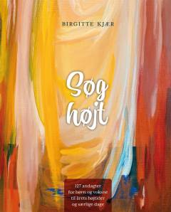 Søg højt : 127 andagter for børn og voksne til årets højtider og mærkedage