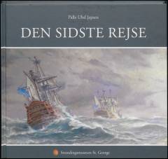 Den sidste rejse : historien om linjeskibene HMS St. George og HMS Defence og deres tid til de forliste på Jyllands vestkyst den 24. december 1811