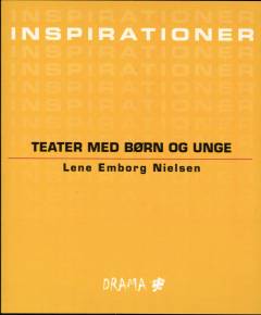 Inspirationer : teater med børn og unge : gode råd og ideer til nye ledere og instruktører