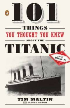 101 things you thought you knew about the Titanic...but didn't!