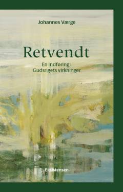 Retvendt : en indføring i Gudsrigets virkninger
