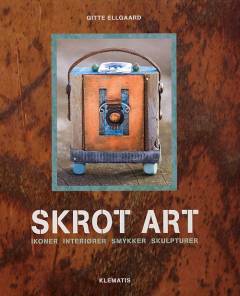Skrot art : ikoner, interiører, smykker, skulpturer