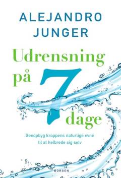 Udrensning på 7 dage : genopbyg kroppens naturlige evne til at helbrede sig selv