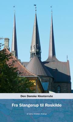 Den danske klosterrute. Bind 4 : Fra Slangerup til Roskilde