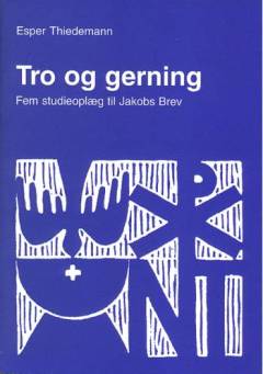 Tro og gerning : fem studieoplæg til Jakobs brev