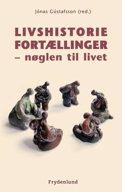 Livshistoriefortællinger - nøglen til livet : en inspirations- og praksisbog