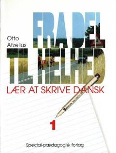 Fra del til helhed : lær at skrive dansk. Bind 1