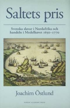 Saltets pris : svenska slavar i Nordafrika och handeln i Medelhavet 1650-1770