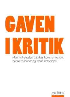 Gaven i kritik : hemmeligheden bag klar kommunikation, bedre relationer og mere indflydelse