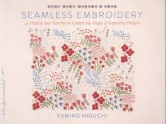 Seamless embroidery : 42 projects and patterns to explore the magic of repeating designs