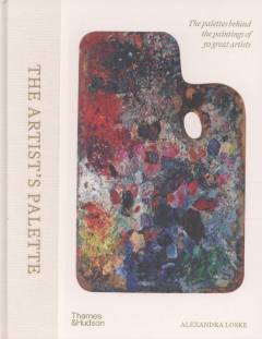 The artist's palette : the palettes behind the paintings of 50 great artists