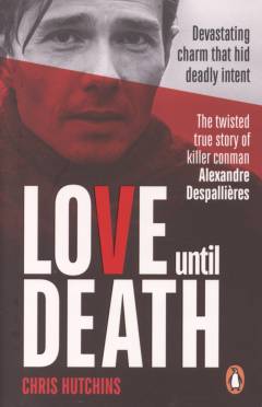 Love until death : the twisted true story of killer conman Alexandre Despallières