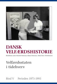Dansk velfærdshistorie. Bind 5 : Velfærdsstaten i tidehverv : 1973-1993