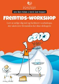 Fremtids-workshop : lær at sælge dig ind og facilitere workshops, der aktiverer fremtiden for dine deltagere