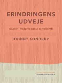 Erindringens udveje : studier i moderne dansk selvbiografi