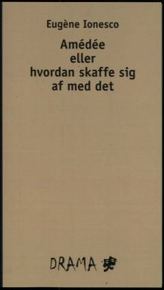 Amédée eller Hvordan skaffe sig af med det : komedie i tre akter