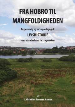 Fra Hobro til mangfoldigheden : en personlig og socialpædagogisk livshistorie med et anderledes liv i rygsækken