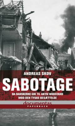 Sabotage : da danskere gik til aktiv modstand mod den tyske besættelsesmagt