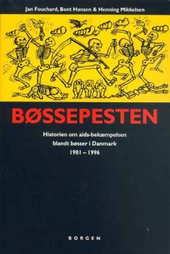 Bøssepesten : historien om aids-bekæmpelsen blandt bøsser i Danmark 1981-1996