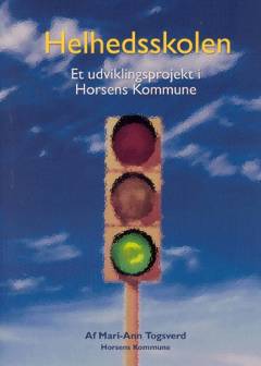 Helhedsskolen : et udviklingsprojekt i Horsens Kommune