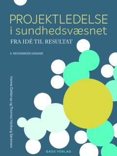 Projektledelse i sundhedsvæsnet : fra idé til resultat