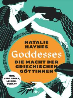 Goddesses : Die Macht der griechischen Göttinnen – Mut, Verlangen, Leidenschaft