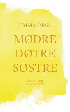 Mødre, døtre, søstre : noveller