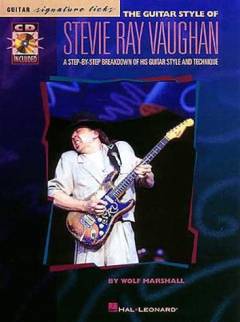 The guitar style of Stevie Ray Vaughan : a step-by-step breakdown of his guitar style and technique