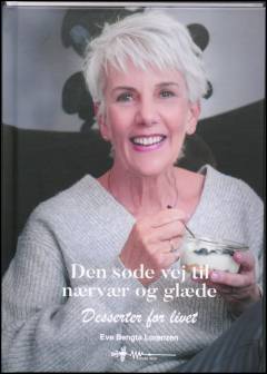 Den søde vej til nærvær og glæde : desserter for livet