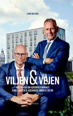 Viljen & vejen : historien om advokatfirmaet Kirk Larsen & Ascanius' første 50 år