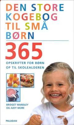 Den store kogebog til små børn : 365 opskrifter for børn op til skolealderen