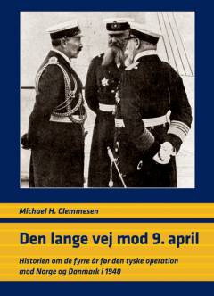 Den lange vej mod 9. april : historien om de fyrre år før den tyske operation mod Norge og Danmark i 1940