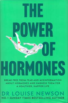 The power of hormones : break free from fear and misinformation about hormones and harness them for a healthier, happier life