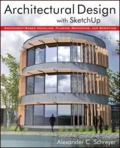 Architectural design with SketchUp : component-based modeling, plugins, rendering, and scripting