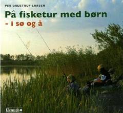 På fisketur med børn - i sø og å