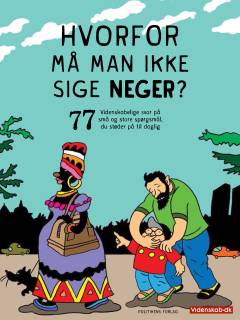 Hvorfor må man ikke sige neger? : 77 videnskabelige svar på små og store spørgsmål, du støder på til daglig