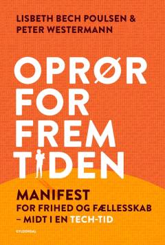 Oprør for fremtiden : manifest for frihed og fællesskab midt i en tech-tid
