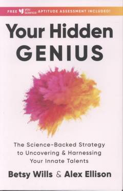 Your hidden genius : the science-backed strategy to uncovering and harnessing your innate talents