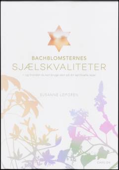 Bachblomsternes sjælskvaliteter : og hvordan du kan bruge dem på din spirituelle rejse