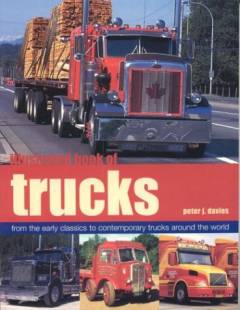 Illustrated book of trucks : from the early classics to contemporary trucks around the world