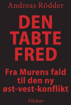 Den tabte fred : fra Murens fald til den ny øst-vest-konflikt