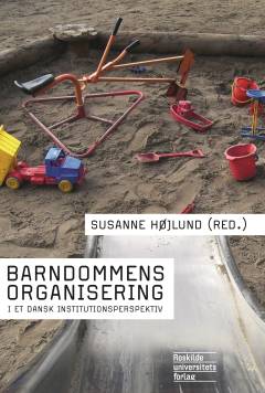 Barndommens organisering : i et dansk institutionsperspektiv