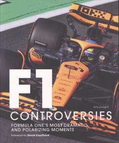 F1 controversies : Formula One's most dramatic and polarizing moments