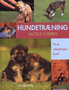 Hundetræning : få en velopdragen hund